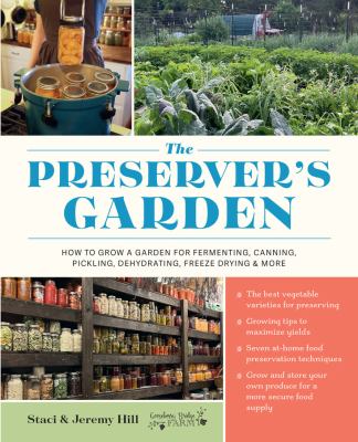 The preserver's garden : how to grow a garden for fermenting, canning, pickling, dehydrating, freeze drying, and more  cover image cdn
