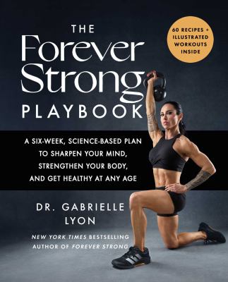 The Forever Strong Playbook: A Six-Week, Science-Based Plan to Sharpen Your Mind, Strengthen Your Body, and Get Healthy at Any Age cover image cdn