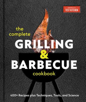 The Complete Grilling and Barbecue Cookbook: 500+ Recipes Plus Techniques, Tools, and Science for Sensational Backyard Grilling cover image cdn