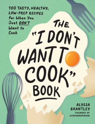 The "I don't want to cook" book : 100 tasty, healthy, low-prep recipes for when you just don't want to cook  cover image cdn