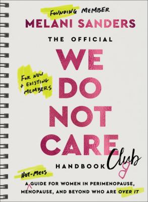The official We Do Not Care Club handbook : a hot-mess guide for women in perimenopause, menopause, and beyond who are over it  cover image cdn