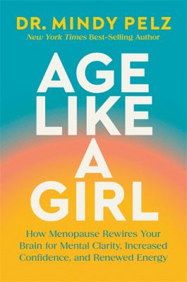 Age like a girl : how menopause rewires your brain for mental clarity, increased confidence, and renewed energy  cover image cdn