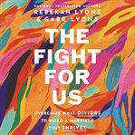 The Fight for Us : Overcome What Divides to Build a Marriage That Thrives cover image cdn