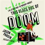 I'm Starting to Worry About This Black Box of Doom cover image cdn