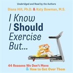 I Know I Should Exercise, But... : 44 Reasons We Don't Move And How To Get Over Them cover image cdn