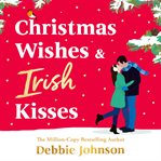 Christmas Wishes and Irish Kisses : An Utterly Perfect Christmas Romantic Comedy cover image cdn