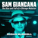 Mafia Boss Sam Giancana : The Rise And Fall Of A Chicago Mobster cover image cdn
