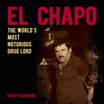 El Chapo : The Story Of The World's Most Notorious Drug Lord cover image cdn