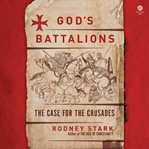 God's Battalions : The Case for the Crusades cover image cdn