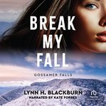 Break My Fall : Gossamer Falls cover image cdn