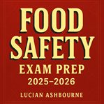 Food Safety Exam Prep 2025-2026 : Ace The Food Safety Exam Prep 2025-2026 With Engaging Audio Lessons Crafted For Success! cover image cdn
