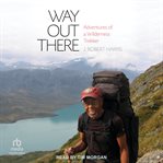 Way Out There : Adventures of a Wilderness Trekker cover image cdn