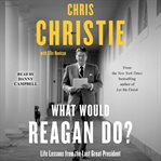 What Would Reagan Do? : Life Lessons From the Last Great President cover image cdn