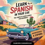 Learn Spanish in Your Car: The Complete Audio Course for Beginners (Library Edition) cover image cdn