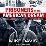 Prisoners of the American Dream : Politics And Economy In The History Of The Us Working Class cover image cdn