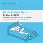 El mal dormir : Un Ensayo Sobre El Sueño, La Vigilia Y El Cansancio cover image cdn