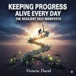 Keeping Progress Alive Every Day : The Resilient Self Manifesto cover image cdn