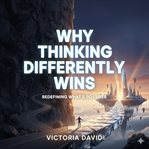 Why Thinking Differently Wins : Redefining What's Possible cover image cdn