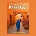 Why You Should Go to Marrakech cover image cdn