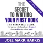 The Secret to Writing Your First Book : The Essential Guide cover image cdn