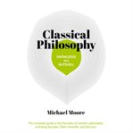 Knowledge in a Nutshell: Classical Philosophy : The Complete Guide To The Founders Of Western Philosophy cover image cdn