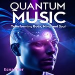 Quantum Music: Transforming Body, Mind, and Soul (Library Edition) cover image cdn