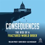 Consequences : The Rise of a Fractured World Order cover image cdn
