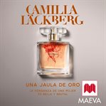 Una jaula de oro : La Venganza De Una Mujer Es Bella Y Brutal cover image cdn