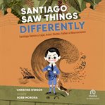 Santiago Saw Things Differently : Santiago Ramon Y Cajal, Artist, Doctor, Father Of Neuroscience (curious Minds) cover image cdn