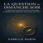 La Question du Dimanche Soir : Le Guide Pas À Pas Pour Trouver Votre Ikigai Et Répondre À La Question. "est-ce Que C'est Tout ?" cover image cdn