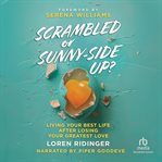 Scrambled or Sunny-Side Up? : Living Your Best Life After Losing Your Greatest Love cover image cdn