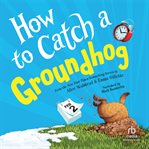 How to Catch a Groundhog cover image cdn