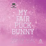 My Fair Puck Bunny : A Faking Dating Best Friend's Brother Hockey Romance cover image cdn