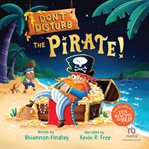 Don't Disturb the Pirate! : A Bedtime Adventure cover image cdn
