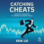 Catching Cheats : Everyday Forensics to Unmask Business Fraud cover image cdn