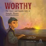 Worthy : The Brave And Capable Life Of Joseph Pierce cover image cdn