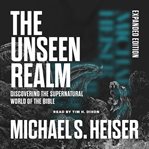 Unseen Realm (Expanded Edition) : Recovering the Supernatural Worldview of the Bible cover image cdn