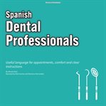 Spanish for Dental Professionals : Useful Language For Appointments, Comfort And Clear Instructions cover image cdn