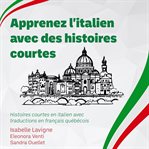 Apprenez l'italien avec des histoires courtes : Histoires Courtes En Italien Avec Traductions En Français Québécois cover image cdn