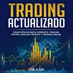 Trading actualizado : Colección De Inicio Completa. Trading System, Análisis Técnico Y Trading Online cover image cdn