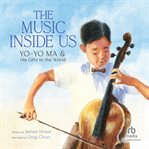 The Music Inside Us : Yo-Yo Ma and His Gifts to the World cover image cdn