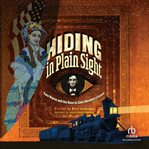 Hiding in Plain Sight : Kate Warne And The Race To Save Abraham Lincoln cover image cdn