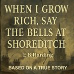 When I Grow Rich, Say the Bells at Shoreditch cover image cdn