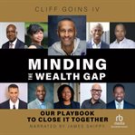 Minding the Wealth Gap : Our Playbook to Close It Together cover image cdn
