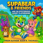 SupaBear & Friends and the Mysterious Gooey Playground cover image cdn