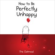 How to Be Perfectly Unhappy cover image cdn