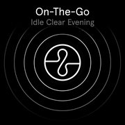 On The Go: Idle Clear Evening cover image cdn