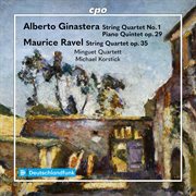 Ginastera: String Quartet No. 1 & Piano Quintet Op. 29 - Ravel: String Quartet Op. 35 cover image cdn