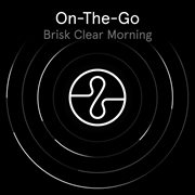 On The Go: Brisk Clear Morning cover image cdn