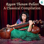 Ragam Thanam Pallavi A Classical Compilation cover image cdn